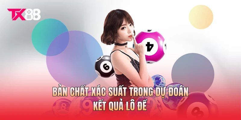 Bản chất xác suất trong dự đoán kết quả lô đề