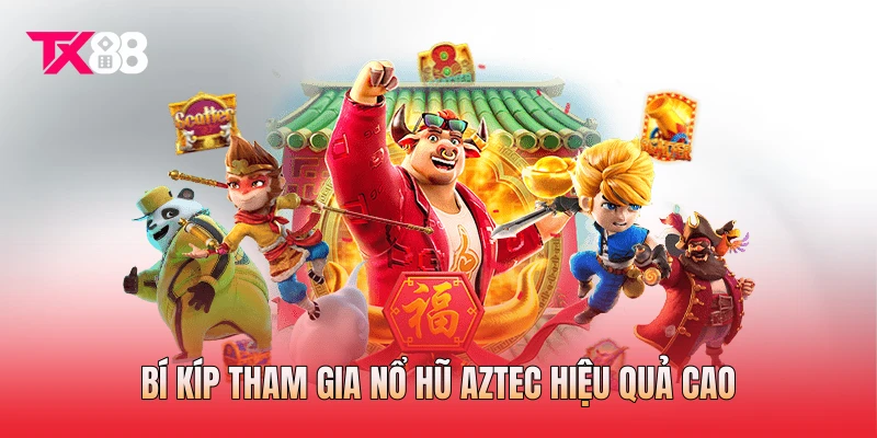 Bí kíp tham gia nổ hũ Aztec hiệu quả cao Bí kíp tham gia nổ hũ Aztec hiệu quả cao