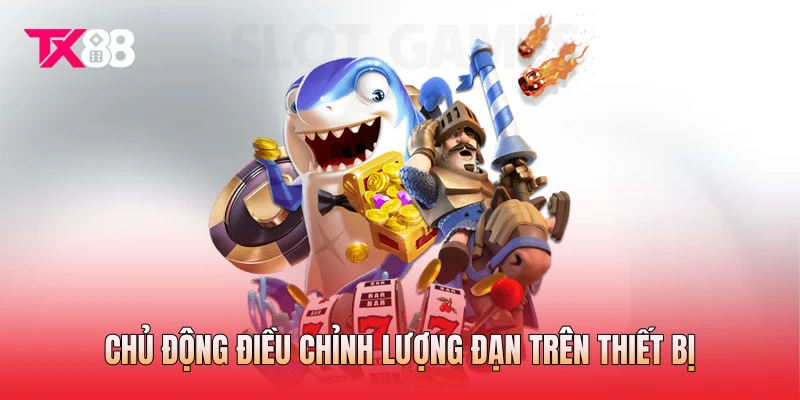 Chủ động điều chỉnh lượng đạn trên thiết bị