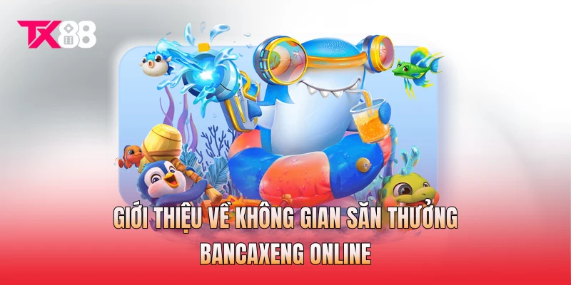 Giới thiệu về không gian săn thưởng bancaxeng online Giới thiệu về không gian săn thưởng bancaxeng online