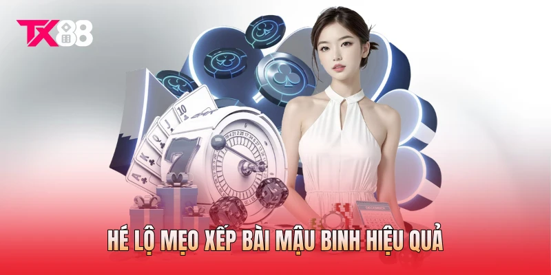 Hé lộ mẹo xếp bài mậu binh hiệu quả