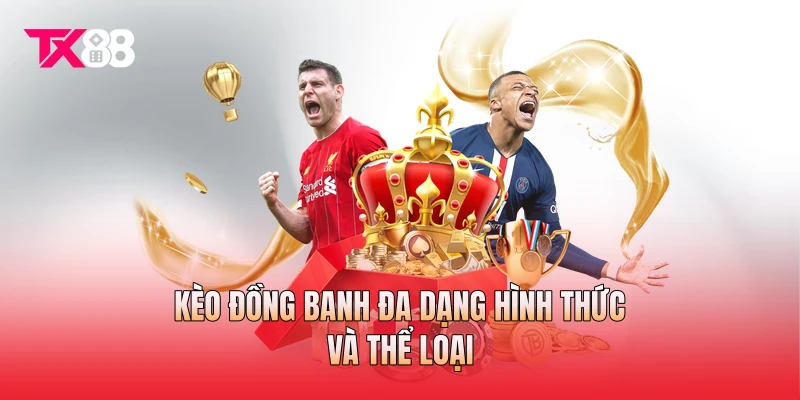 Kèo đồng banh đa dạng hình thức và thể loại