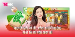 Khuyến Mãi Nổ Hũ - Cách Nhận Thưởng Slot Tối Ưu Vốn Quay Hũ
