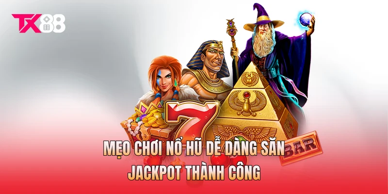 Mẹo chơi nổ hũ dễ dàng săn Jackpot thành công Mẹo chơi nổ hũ dễ dàng săn Jackpot thành công