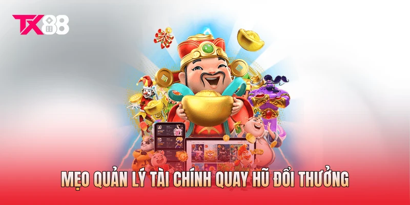Mẹo quản lý tài chính quay hũ đổi thưởng Mẹo quản lý tài chính quay hũ đổi thưởng