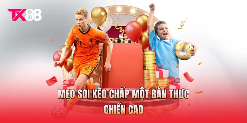 Mẹo soi kèo chấp một bàn thực chiến cao