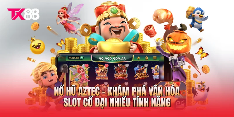 Nổ Hũ Aztec - Khám Phá Văn Hóa Slot Cổ Đại Nhiều Tính Năng