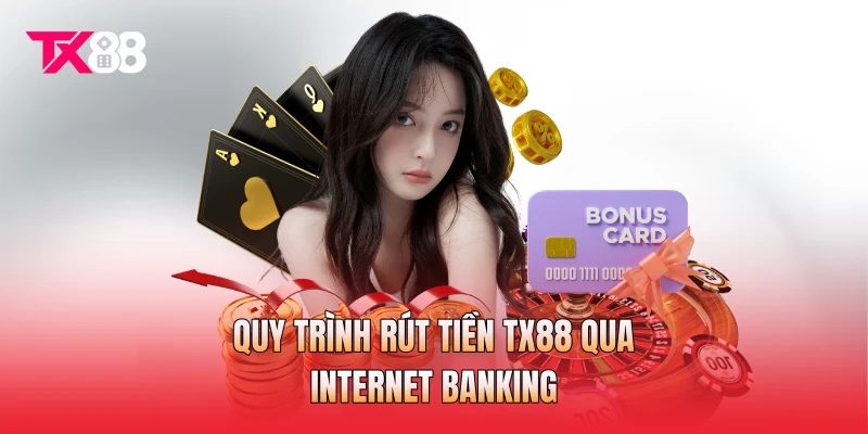 Quy trình rút tiền TX88 qua Internet Banking