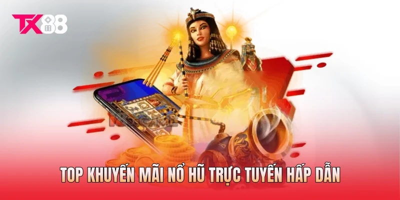 Top khuyến mãi nổ hũ trực tuyến hấp dẫn Top khuyến mãi nổ hũ trực tuyến hấp dẫn