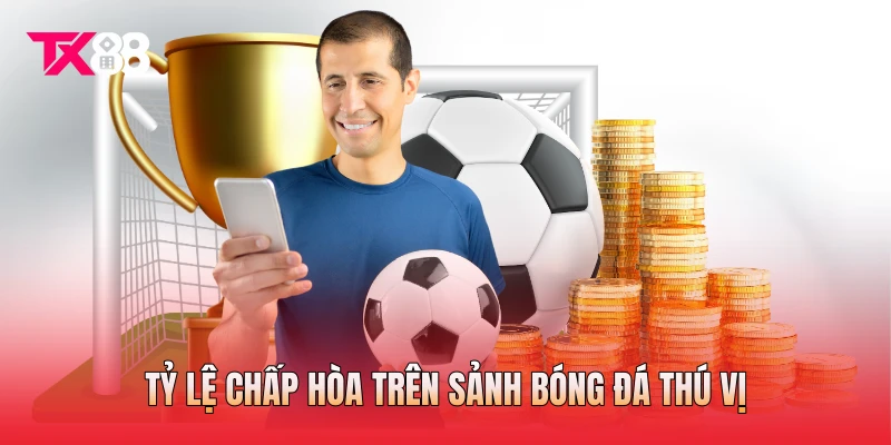 Tỷ lệ chấp hòa trên sảnh bóng đá thú vị