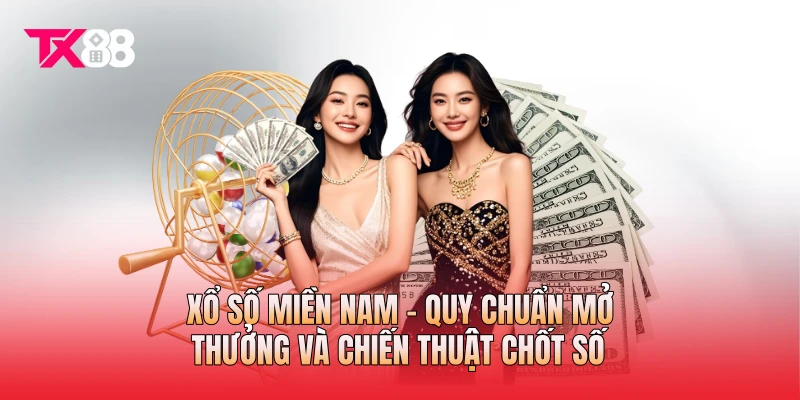Xổ Số Miền Nam - Quy Chuẩn Mở Thưởng Và Chiến Thuật Chốt Số